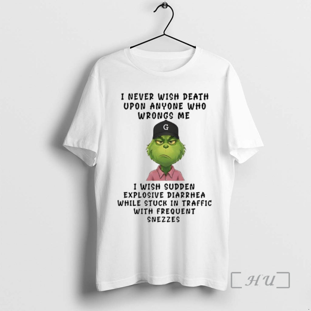 Trending Grinch I Never Wish Death Upon Anyone Who Wrongs Me I Wish Sudden Explosive