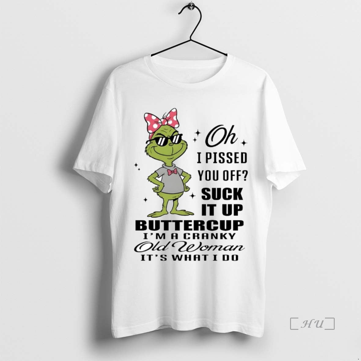 Trending Grinch I Pissed You Off Suck Up Buttercup Im Cranky Old Woman T-Shirts