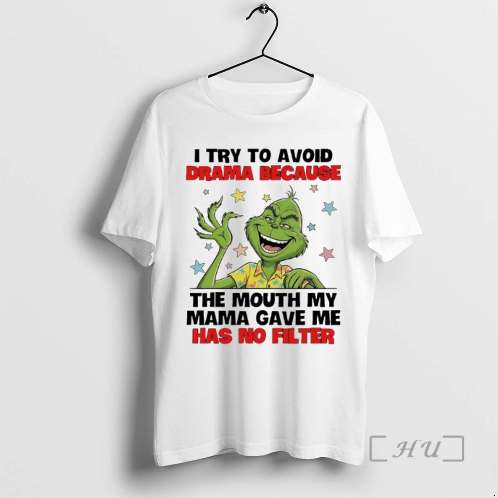Trending Grinch I Try To Avoid Drama Because The Mouth My Mama Gave Me Has
