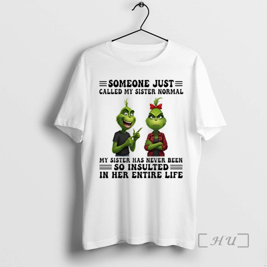 Trending Grinch Someone Just Called My Sister Normal My Sister Has Never Been So Insulted