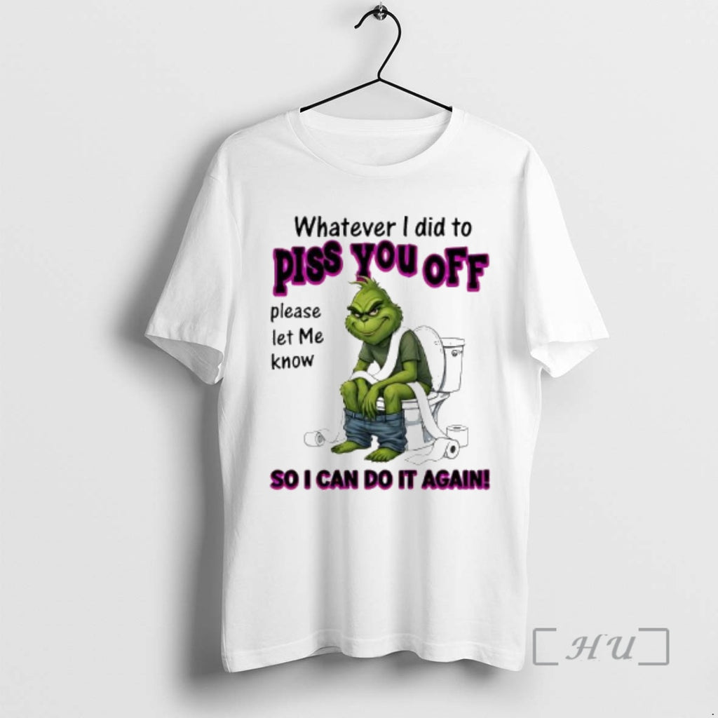 Trending Grinch Whatever I Did To Piss You Off So I Can Do It Again