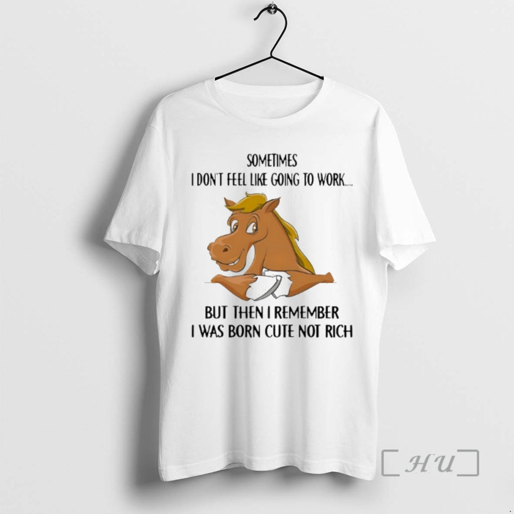 Trending Horse Sometimes I Dont Feel Like Going To Work But Then I Remember