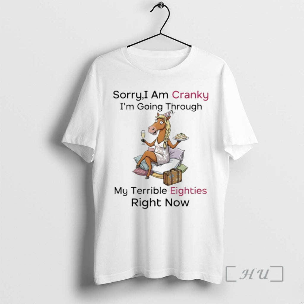 Trending Horse Sorry I Am Cranky Im Going Through My Terrible Eighties Right Now Premium