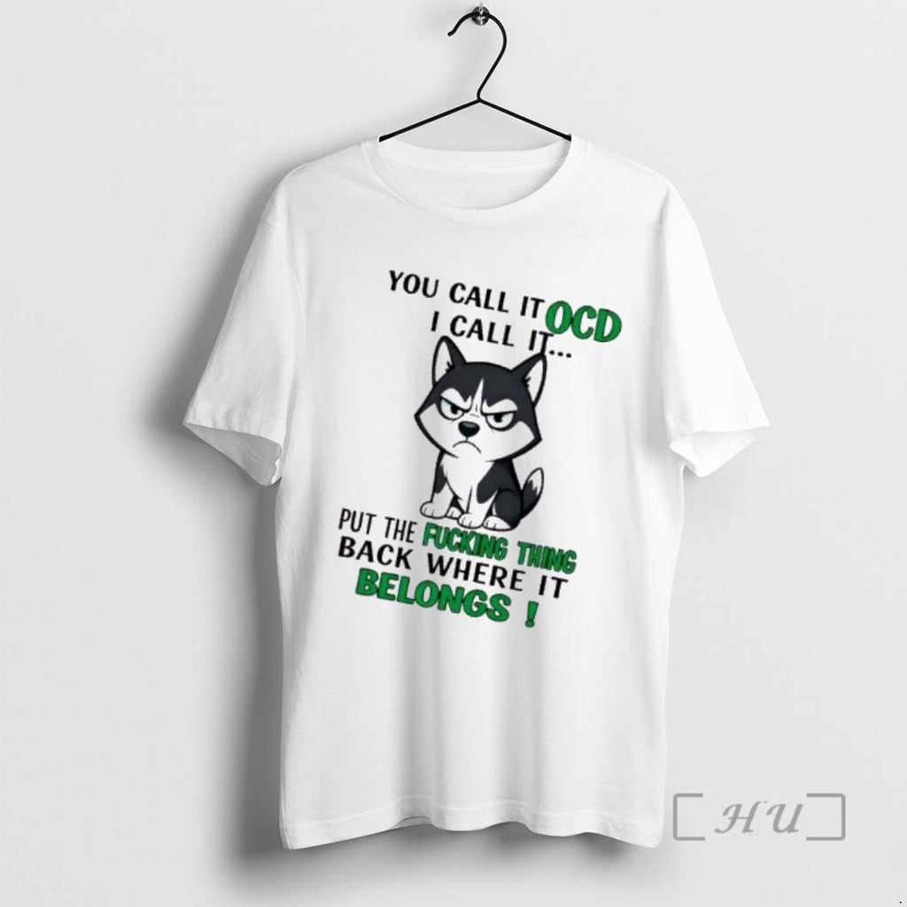 Trending Huskies Dog You Call It Ocd I Call It Put The Fucking Thing Back
