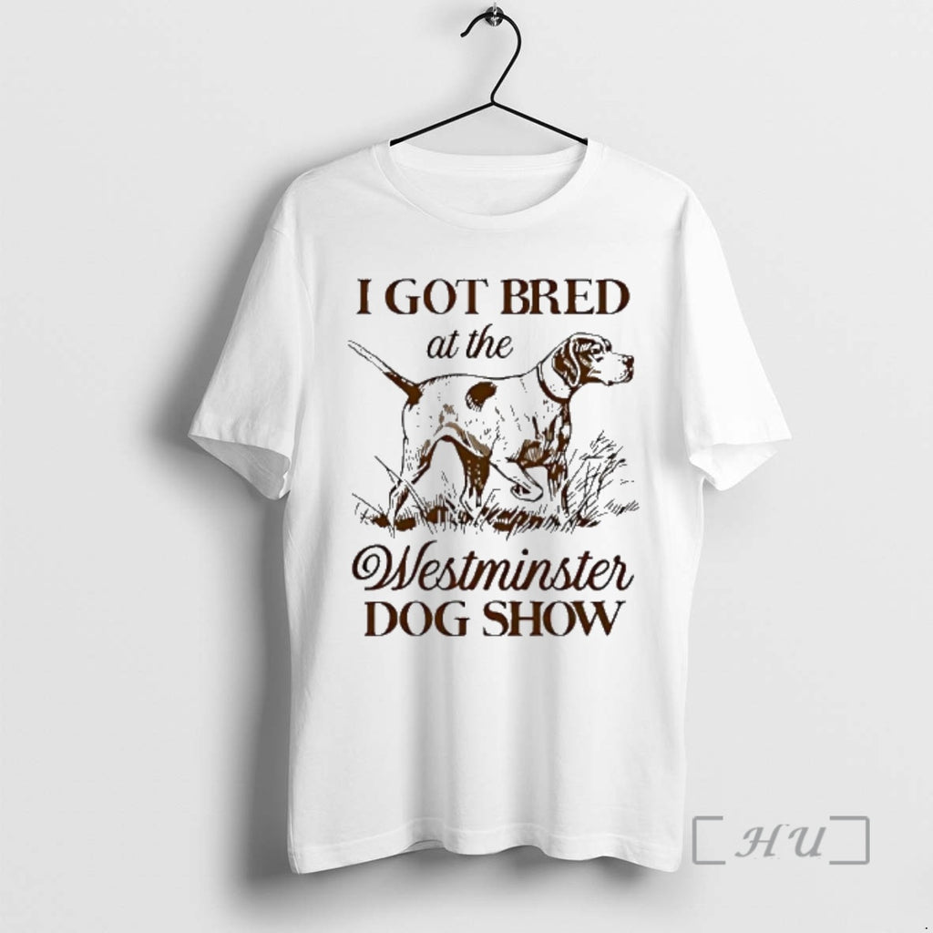 Trending I Got Bred At The Dog Show Vintage