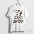 Trending I Got Bred At The Dog Show Vintage
