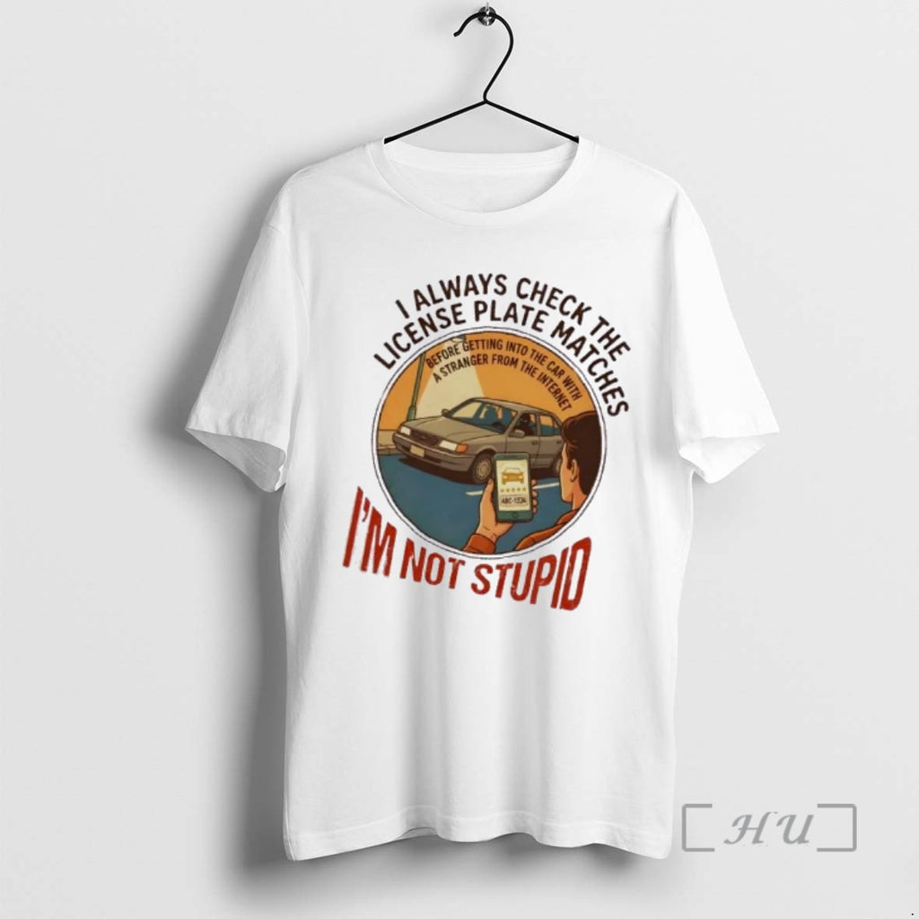 Trending I Always Check The License Plate Matches Im Not Stupid Cartoon Premium T Shirts