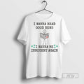 Trending I Wanna Read Good New I Wanna Be Innocent Again T Shirt Unisex , , , Long Sleeve Tee