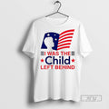 Trending I Was The Child Left Behind Flag T Shirt Unisex , , , Long Sleeve Tee