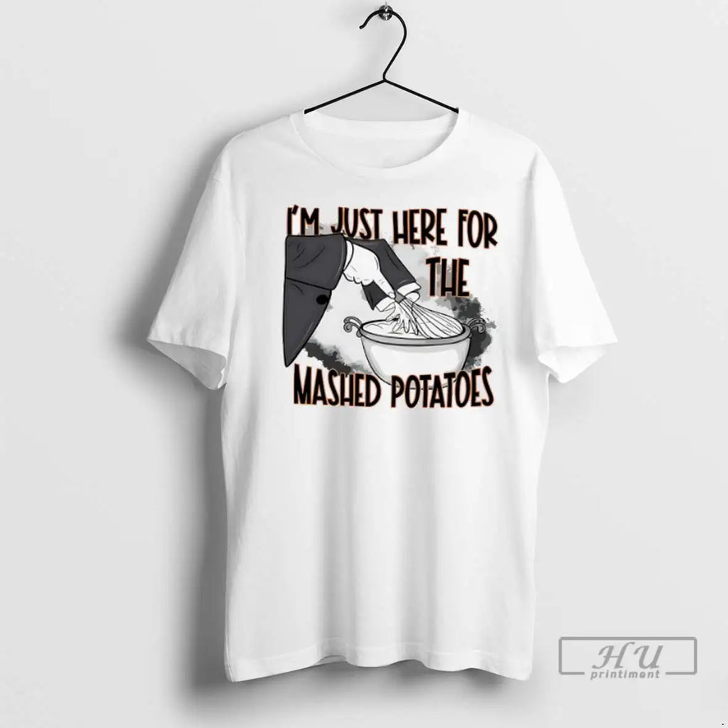 Trending Im Just Here For The Mashed Potatoes T Shirts