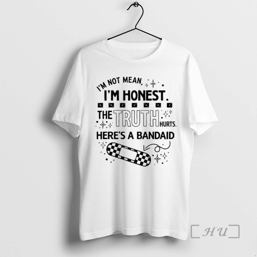 Trending Im Not Mean Im Honest The Truth Hurts Heres A Bandaid Premium T Shirts