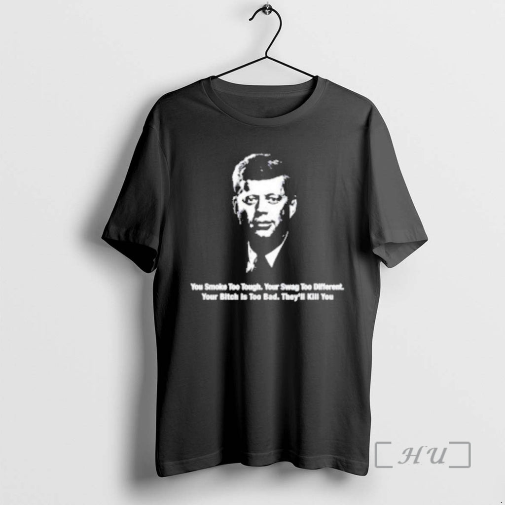 Trending Jfk You Smoke Too Tough Your Swag Too Different
