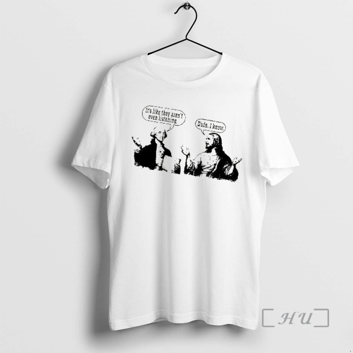 Trending Jesus And George Washington Its Like They Arent Even Listening Premium T Shirts Sweater