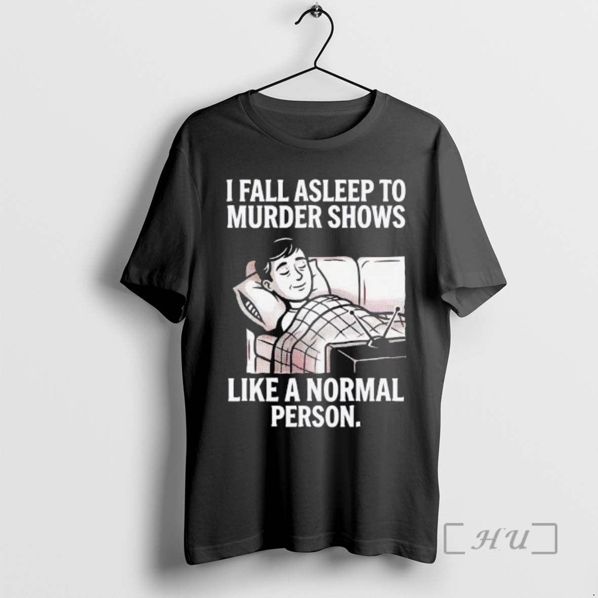 Trending I Fall Asleep Murder Shows Like Normal Person T-Shirts
