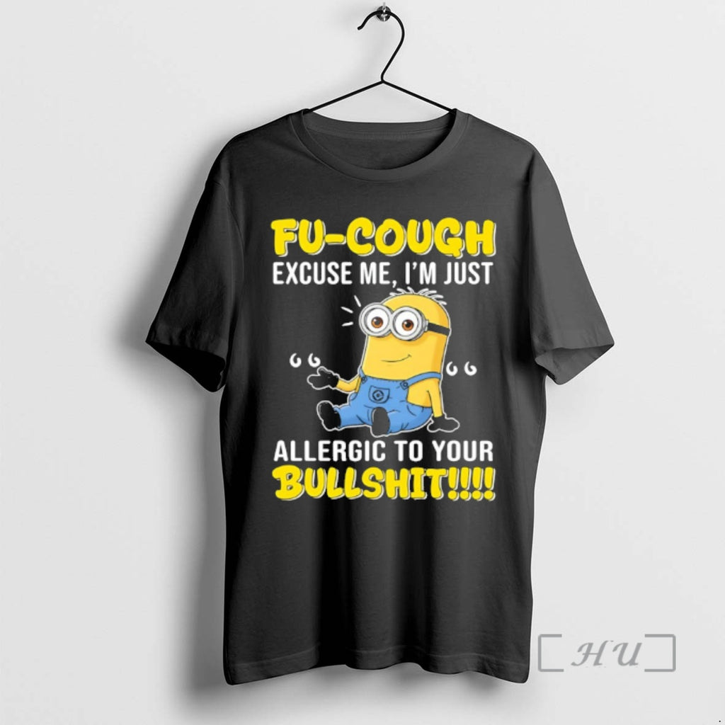 Trending Minion Fu Cough Excuse Me Im Just Allergic To Your Bullshit Premium T Shirts