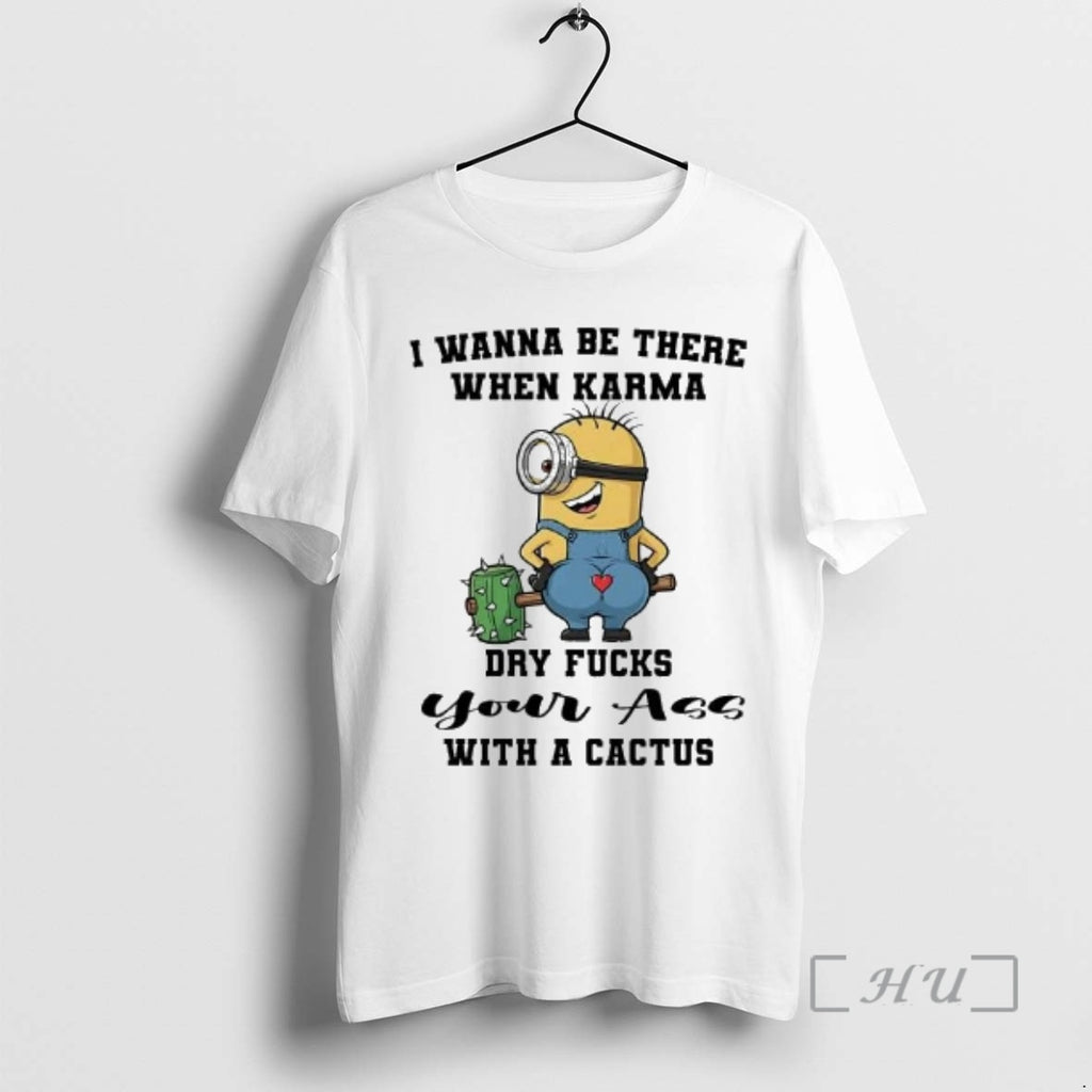 Trending Minions I Wanna Be There When Karma Dry Fucks