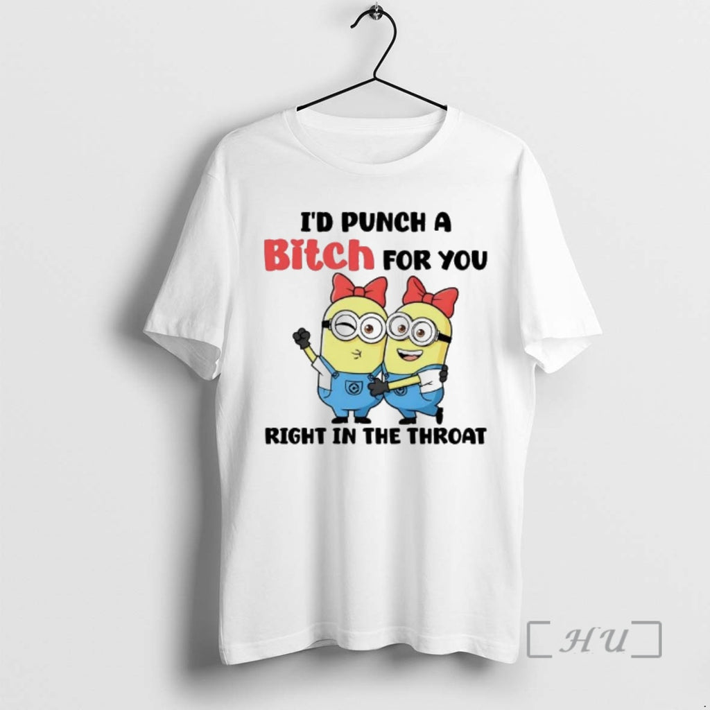 Trending Minions Id Punch A Bitch For You Right In The Throat Premium T Shirts