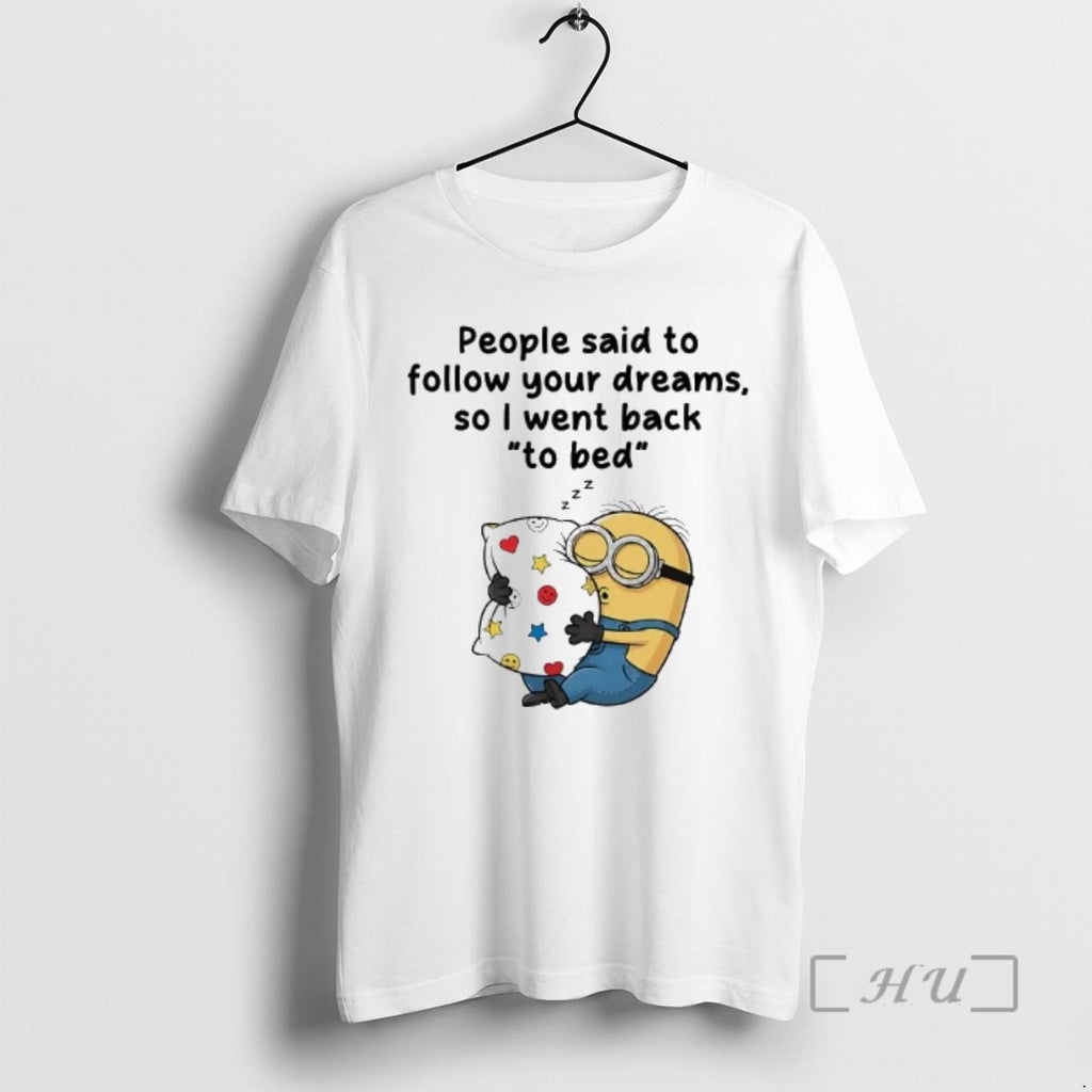 Trending Minions People Said To Follow Your Dreams So I Went Back Premium T Shirts