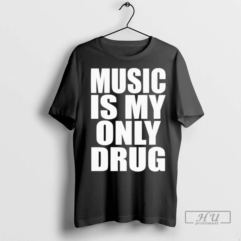 Trending Music Is My Only Drug T Shirts