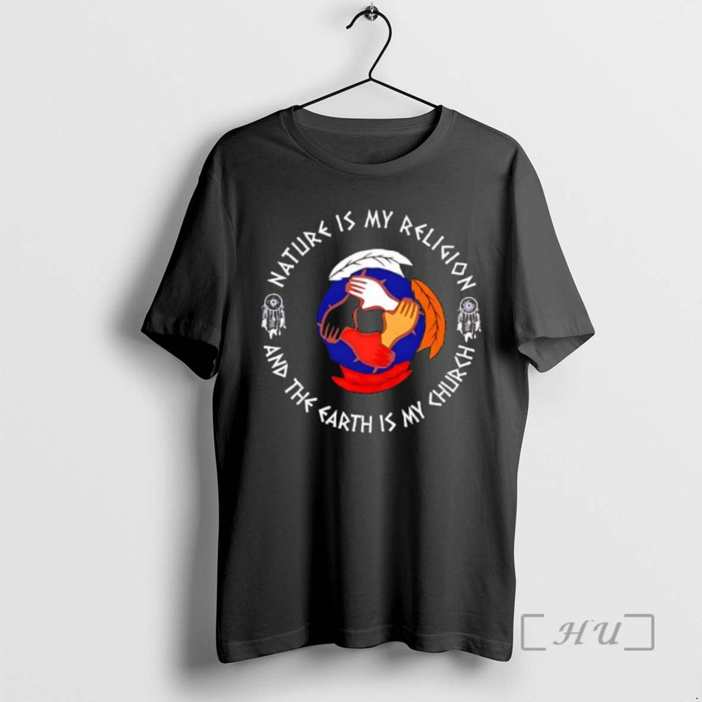 Trending Nature Is My Religion And The Earth Is My Church Native American Premium