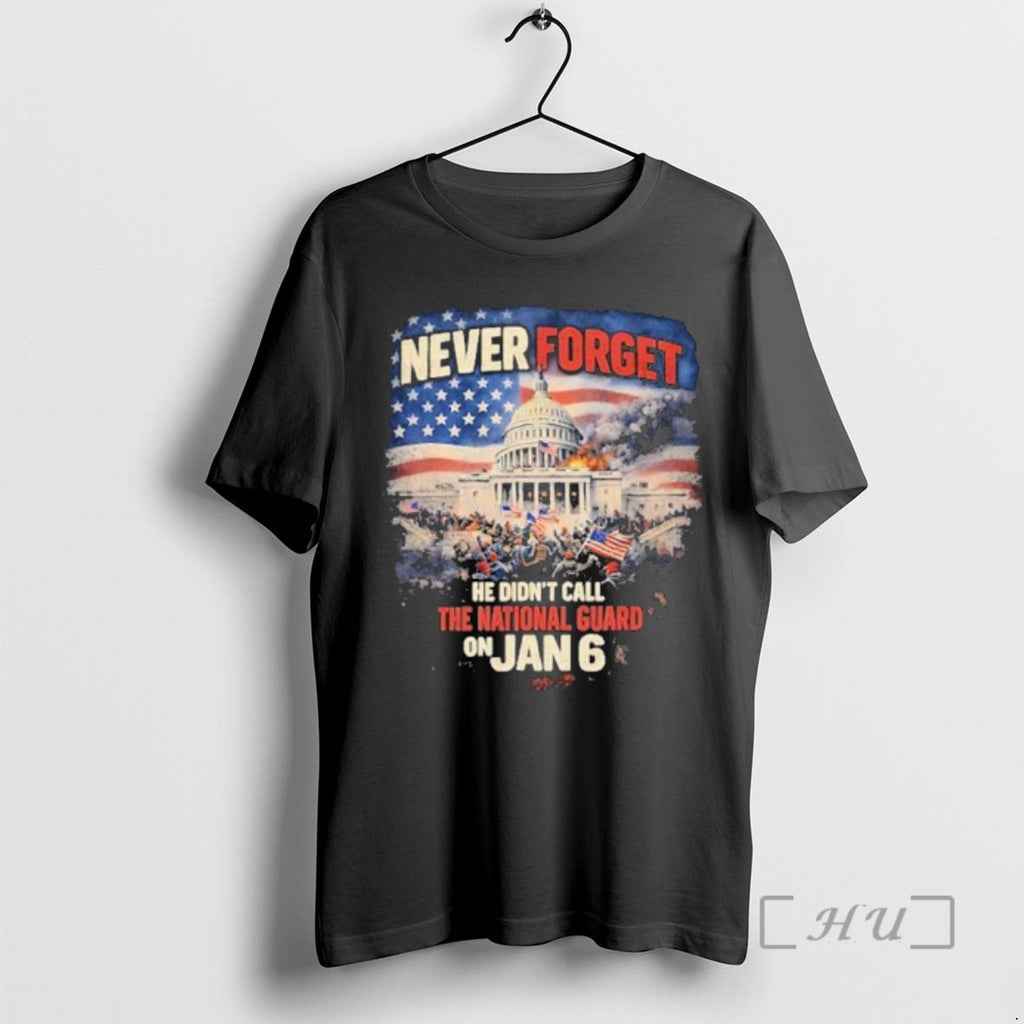 Trending Never Forget He Didnt Call The National Guard On Jan 6 Premium T Shirts