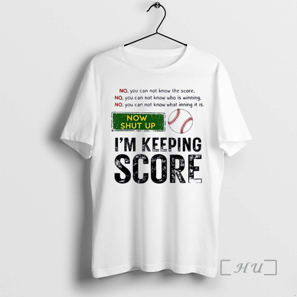 Trending Now Shut Up Im Keeping Score No You Can Not Know The Score Funny