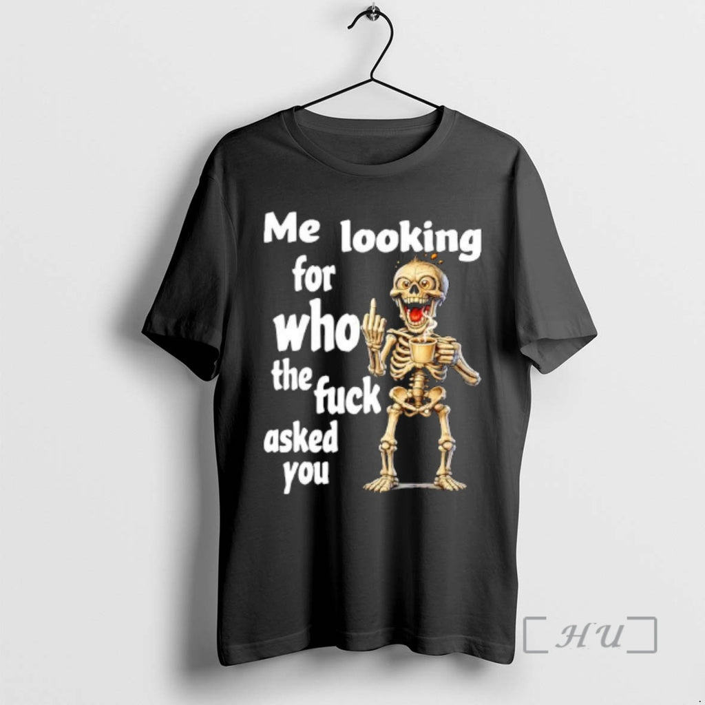 Trending Skeleton Me Looking For Who The Fuck Asked You