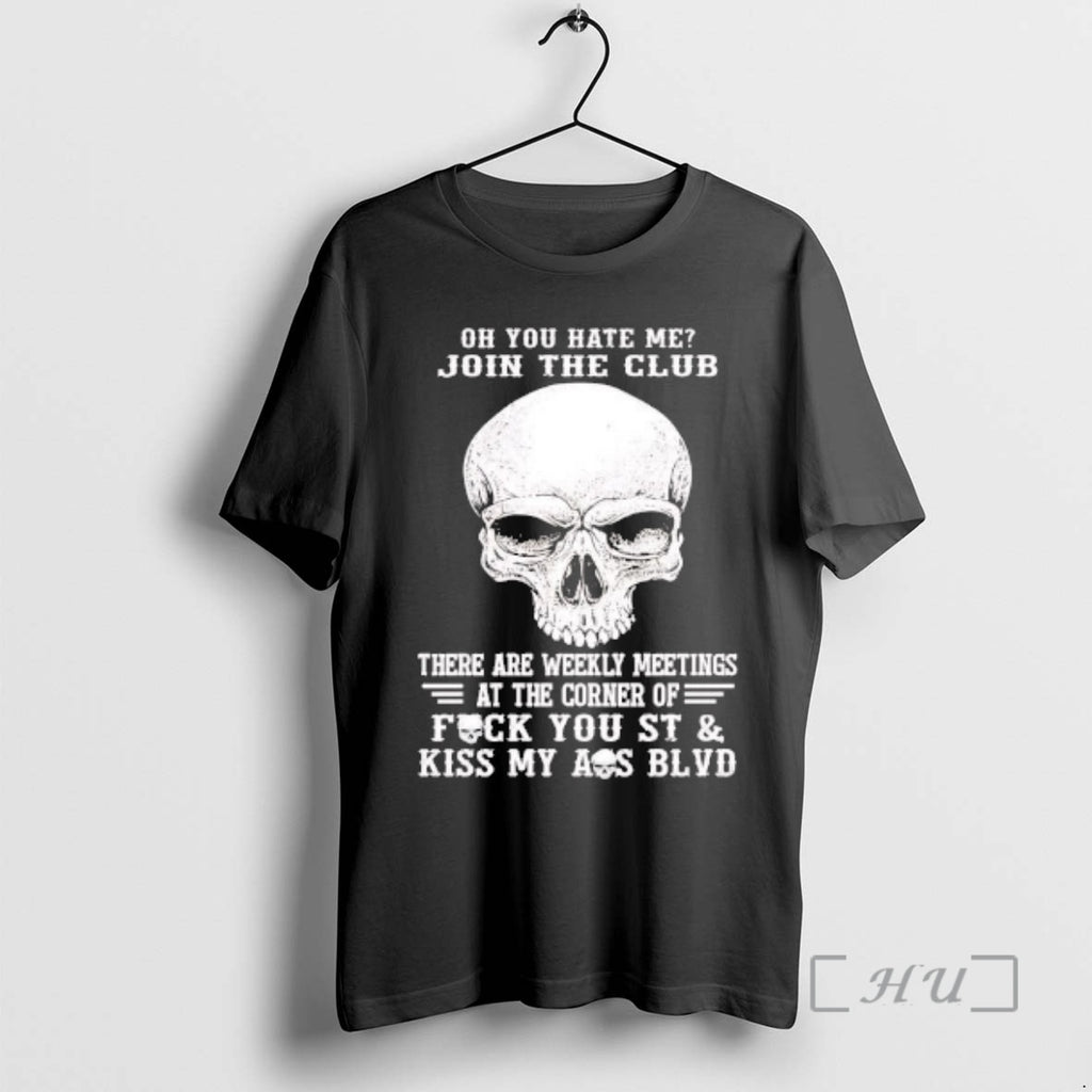 Trending Skull Oh You Hate Me Join The Club There Are Weekly Meetings Premium