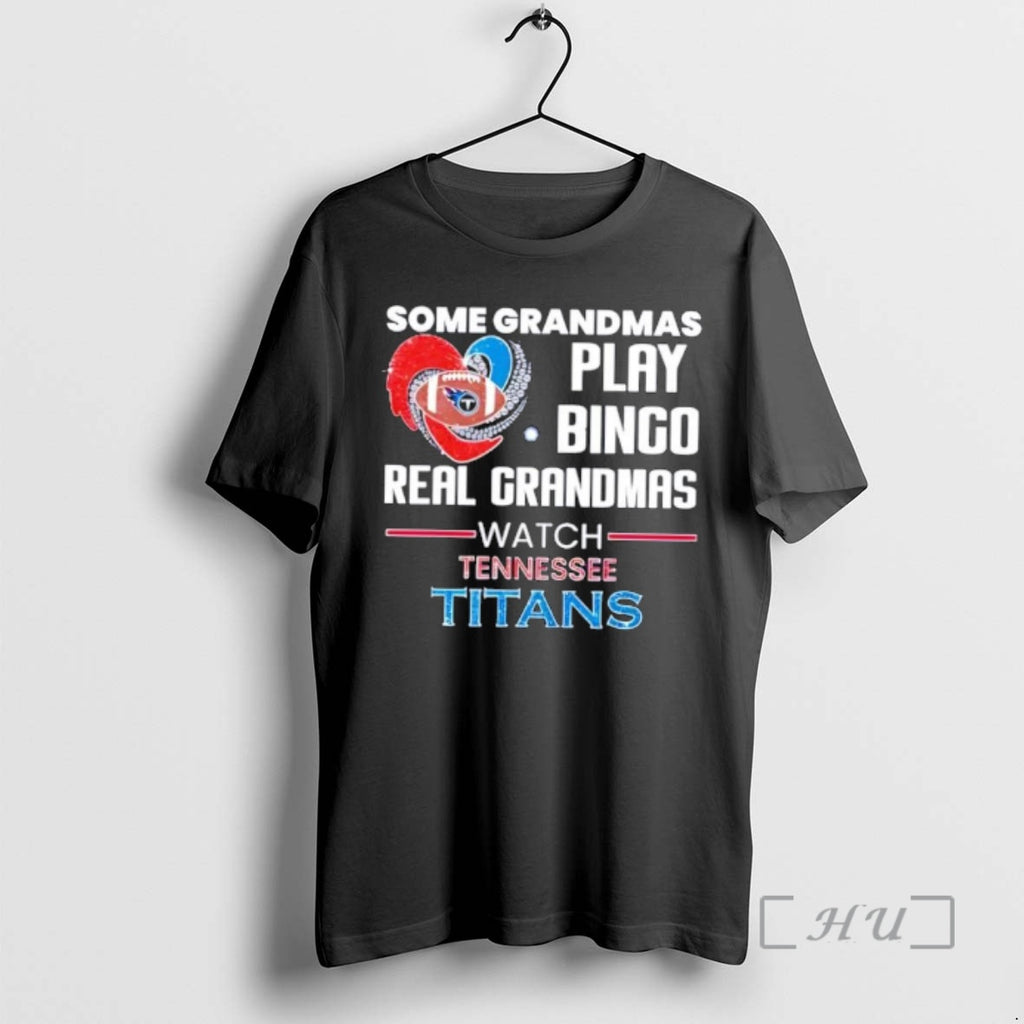 Trending Some Grandmas Play Bingo Real Grandmas Watch Tennessee Titans 2026 Premium T Shirts Sweater