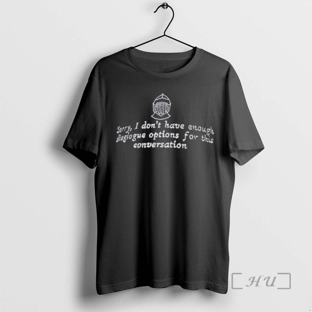 Trending Sorry I Dont Have Enough Diaglogue Options For This Conversation Premium T Shirts Sweater