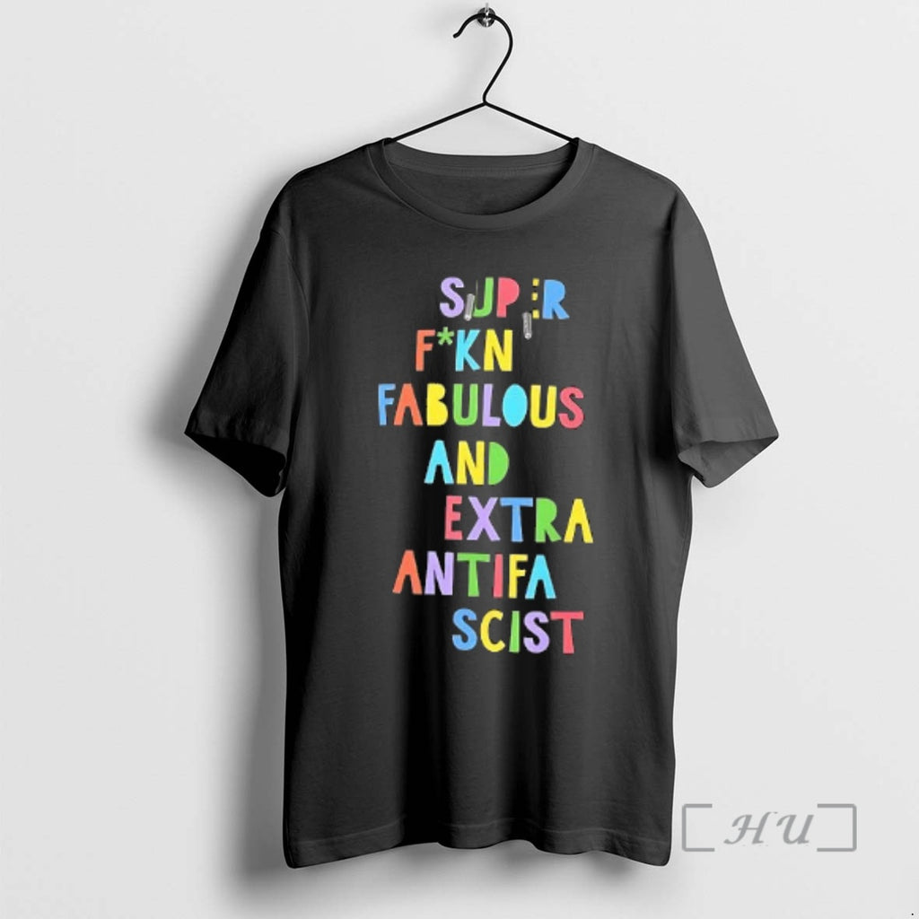 Trending Super Fuckin Fabulous And Extra Antifa Scist Letter
