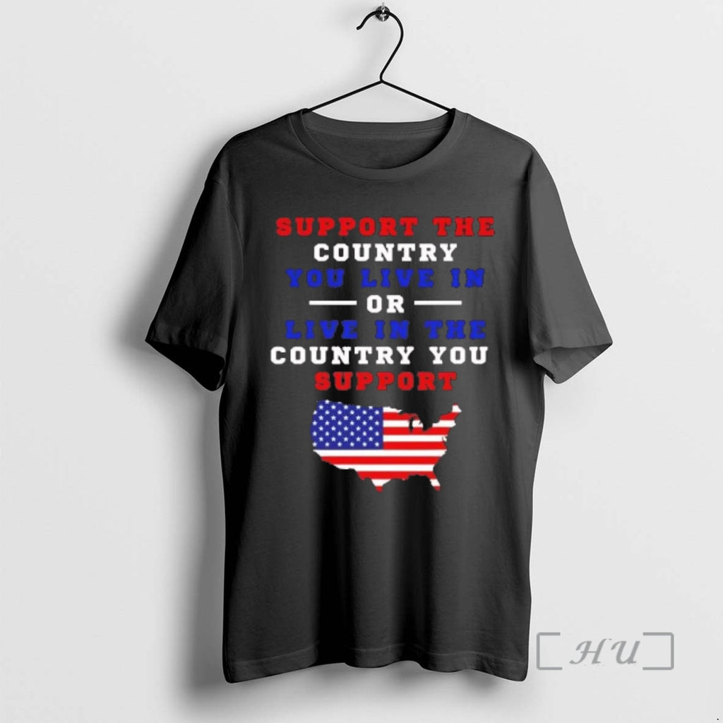Trending Support The Country You Live In Or Live In The Country You Support America