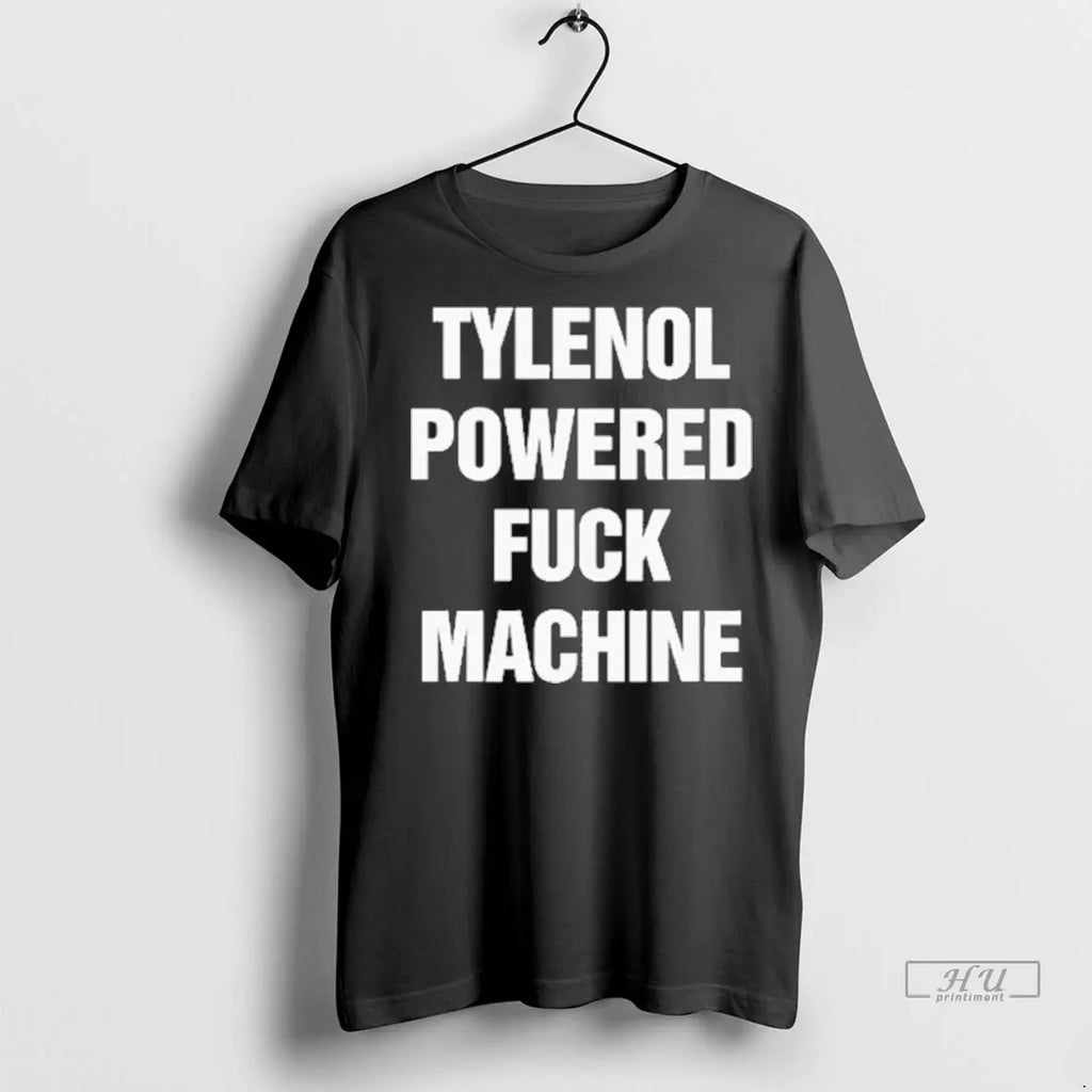 Trending Tylenol Pain Relief Powered Fuck Machine T Shirts