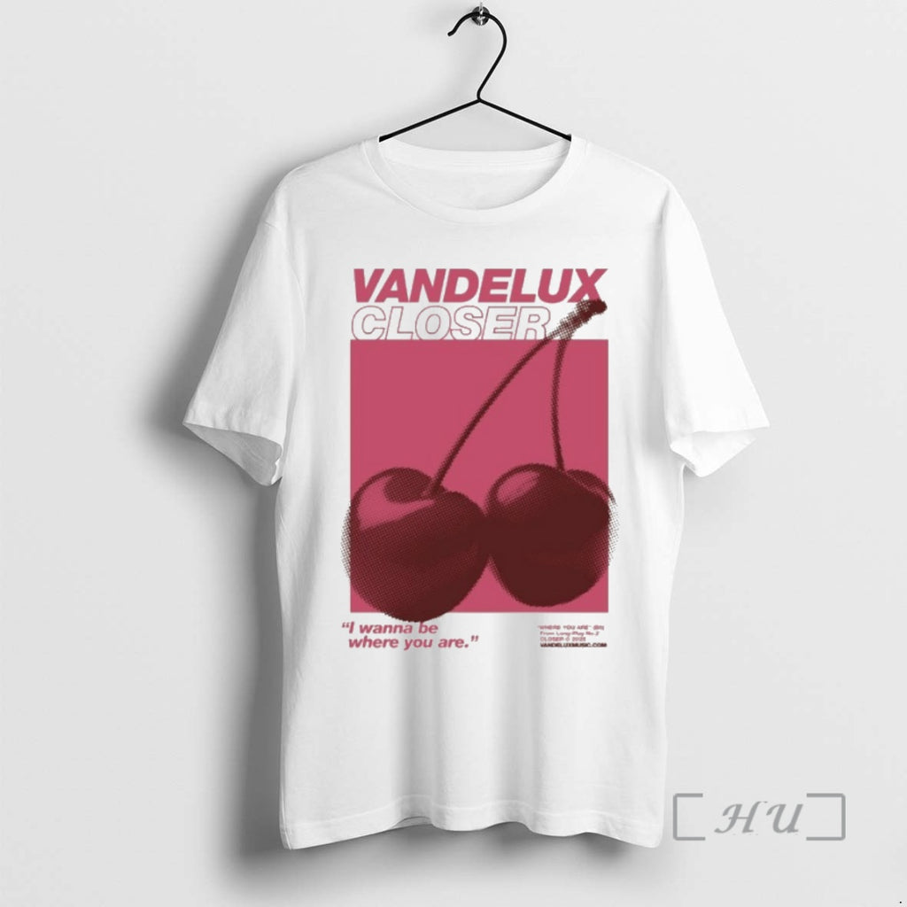 Trending Vandelux Closer I Wanna Be Where You Are Cherry