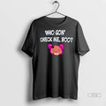 Trending Who Gon Check Me Boo T Shirts