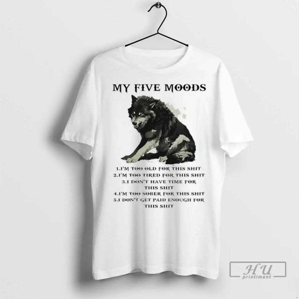 Trending Wolf My Five Moods Im Too Old For This Shit T Shirts