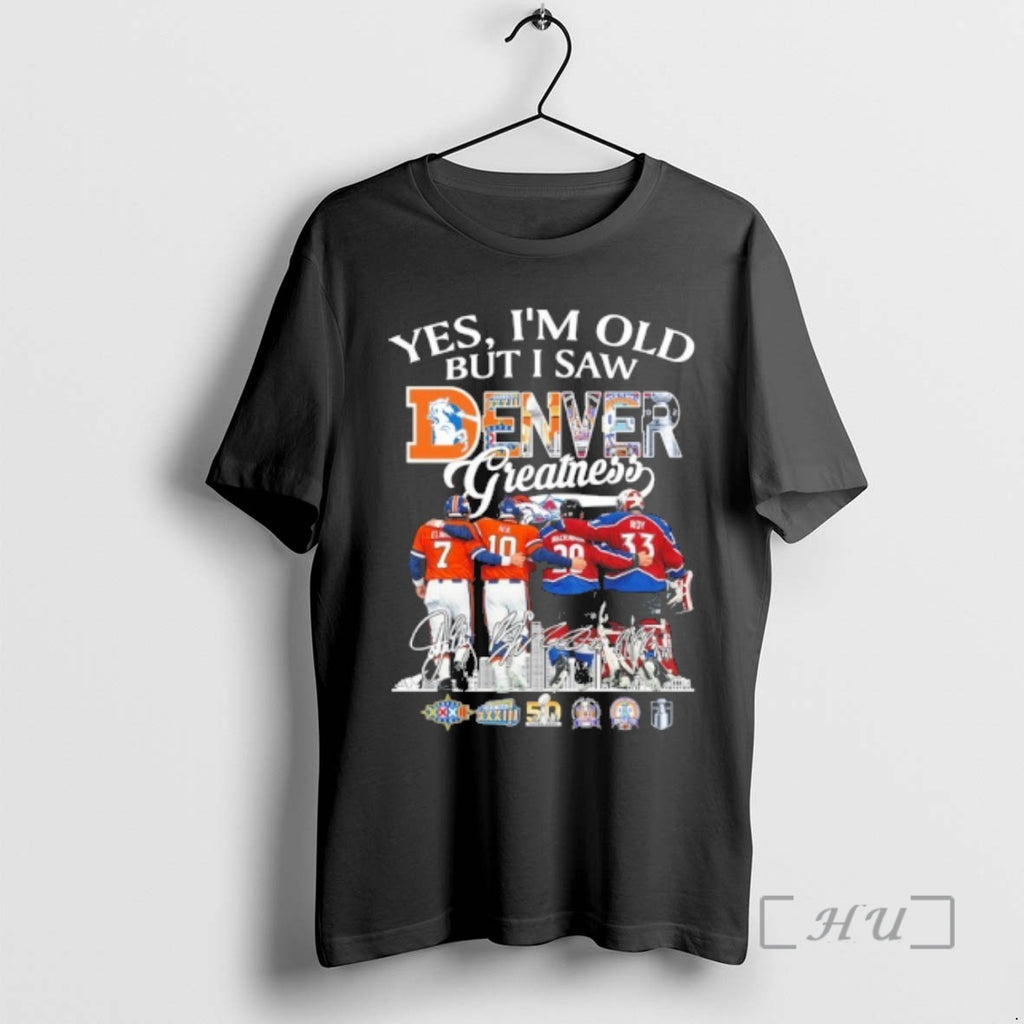 Trending Yes Im Old But I Saw Denver Greatness Player Sigatness Player Signature Premium