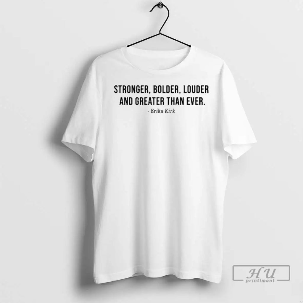 Trending Erika Kirk Stronger Bolder Louder And Greater Than Ever T Shirts