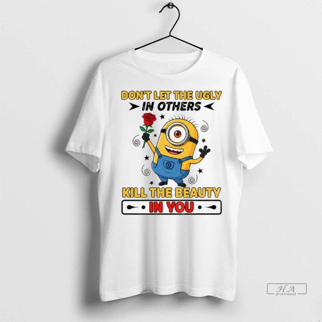 Trendy Minion Dont Let The Ugly In Others Kill The Beauty In You Shirt Sweater