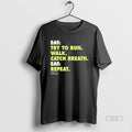 Trendy Not Eat Try To Run Walk Catch Breath Repeat Blackshirt Unisex , , , Long Sleeve Tee