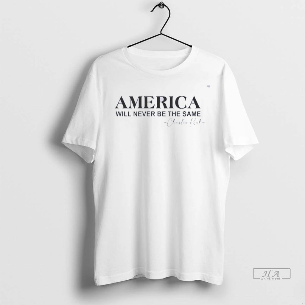 Trendy Officials America Will Never Be The Same Charlie Kirk Remembrance Shirt Sweater