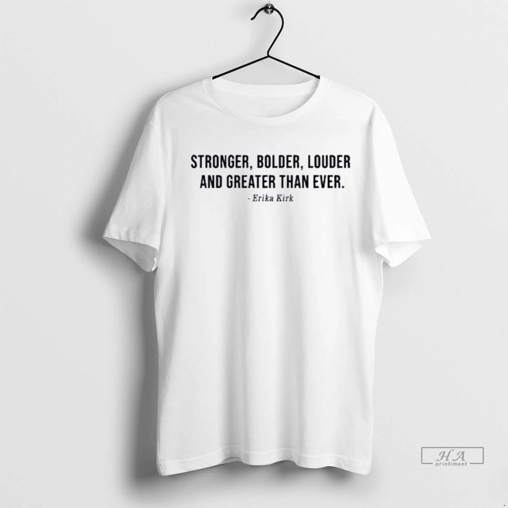 Trendy Officials Erika Kirk Stronger Bolder Louder And Greater Than Ever Shirt Sweater