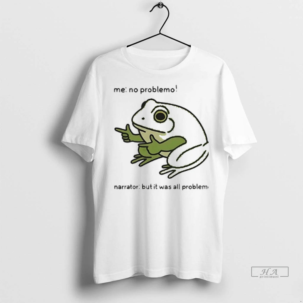 Trendy Officials Frog Me No Problemo Narrator But It Was All Problemo Meme Shirt Sweater