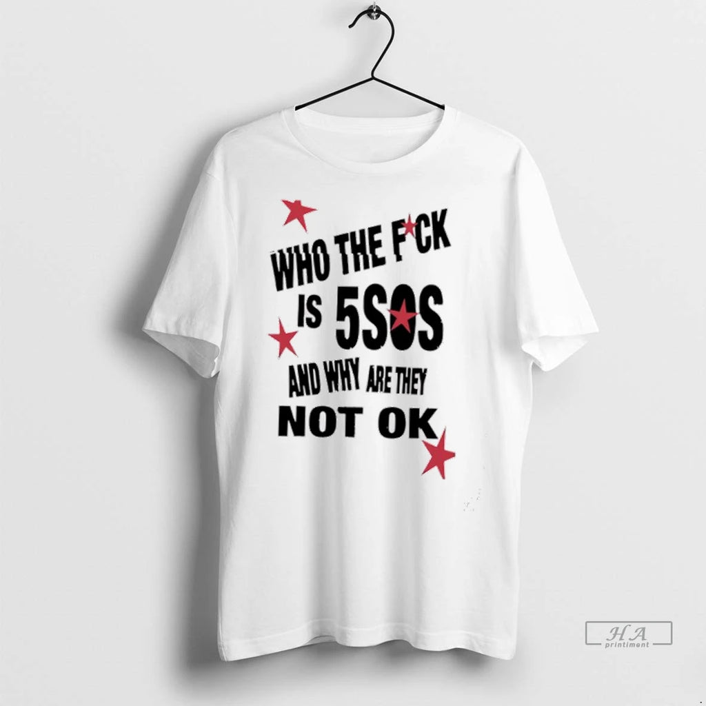 Trendy Officials Who The Fuck Is 5sos And Why Are They Not Ok Shirt Sweater