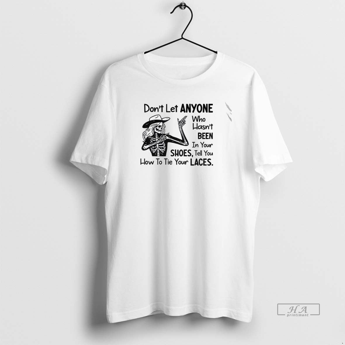 Trendy Skeleton Dont Let Anyone Who Hasnt Been In Your Shoes Tell You How To Unisex , , , Long Sleeve Tee