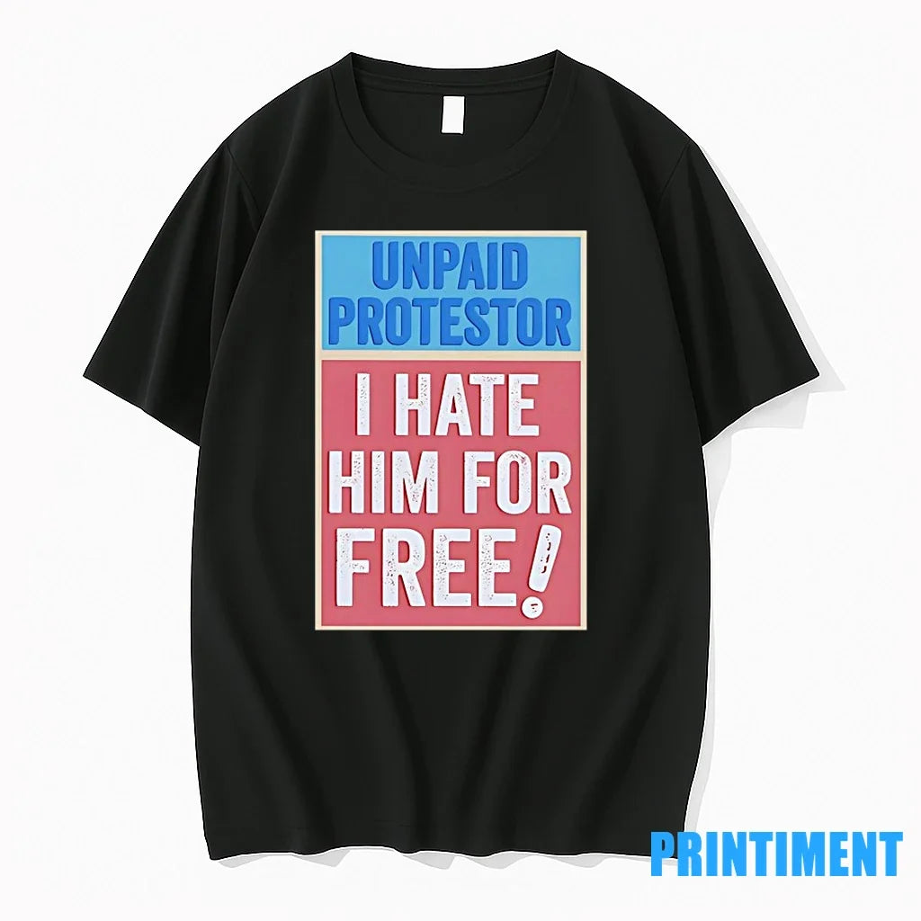 Unpaid Protestor I Hate Him For Free Tshirts Sweater Unisex , , , Long Sleeve Tee