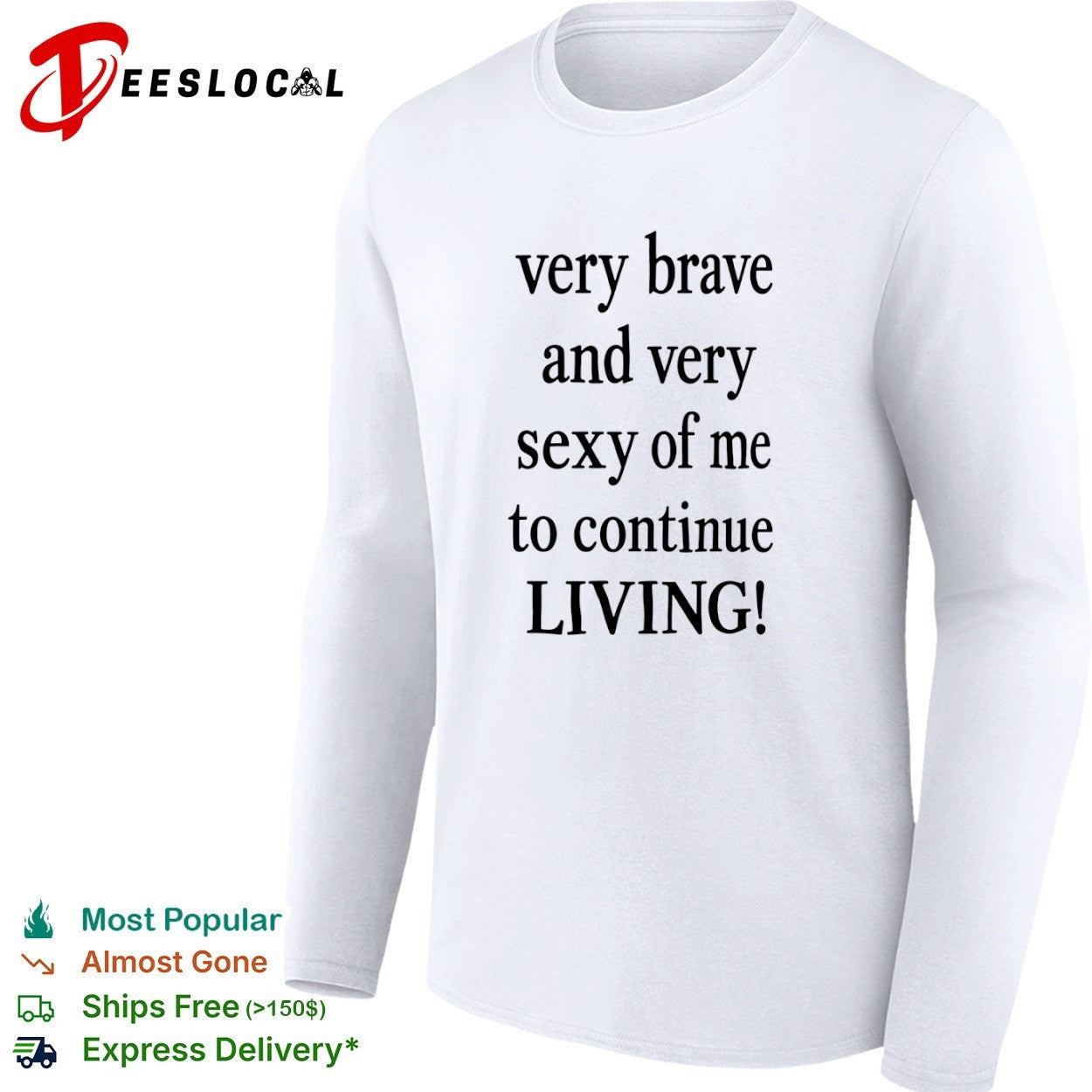 Very Brave and Very Sexy of Me to Continue Living shirt