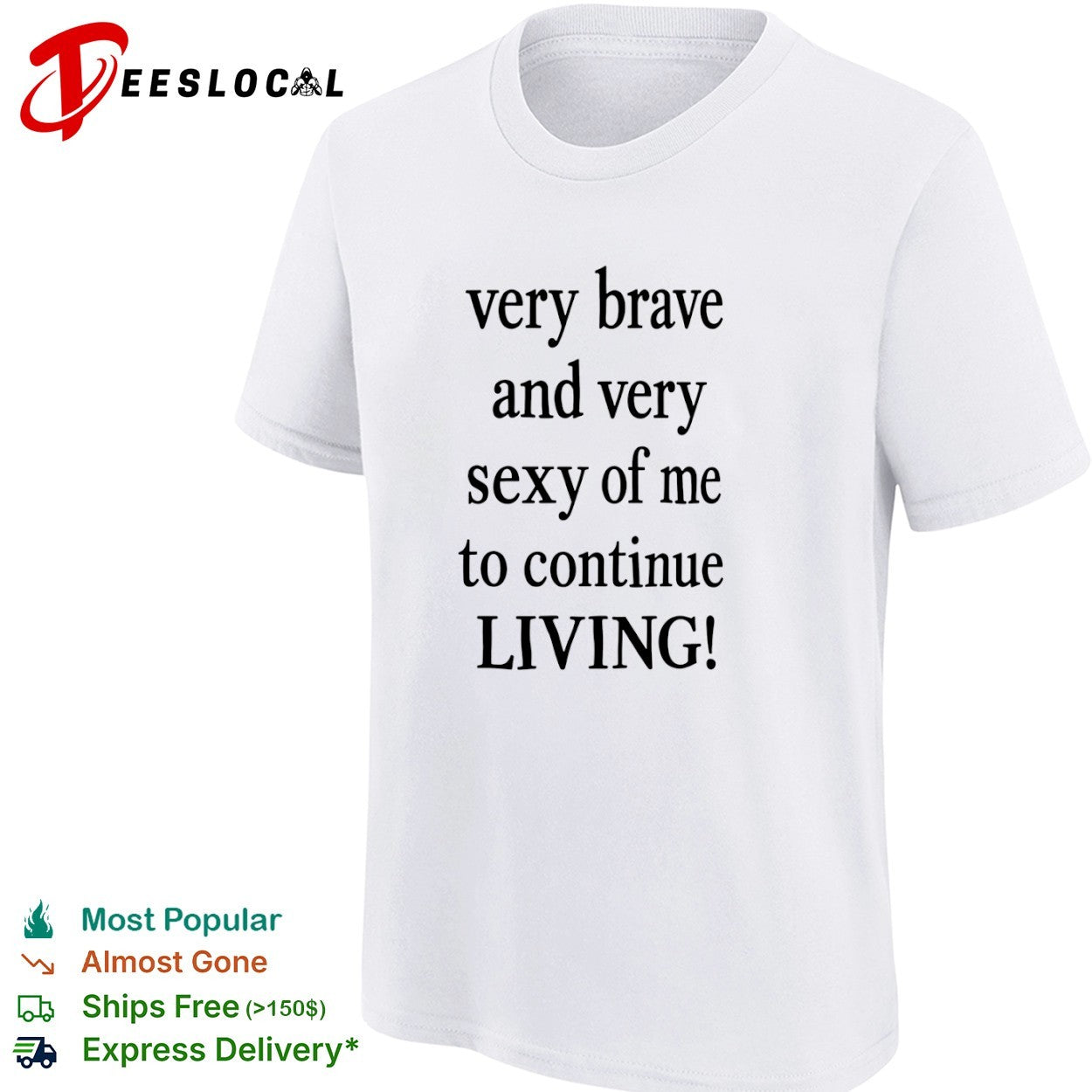 Very Brave and Very Sexy of Me to Continue Living shirt