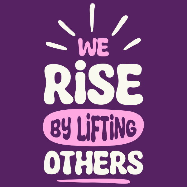 We Rise By Lifting Others