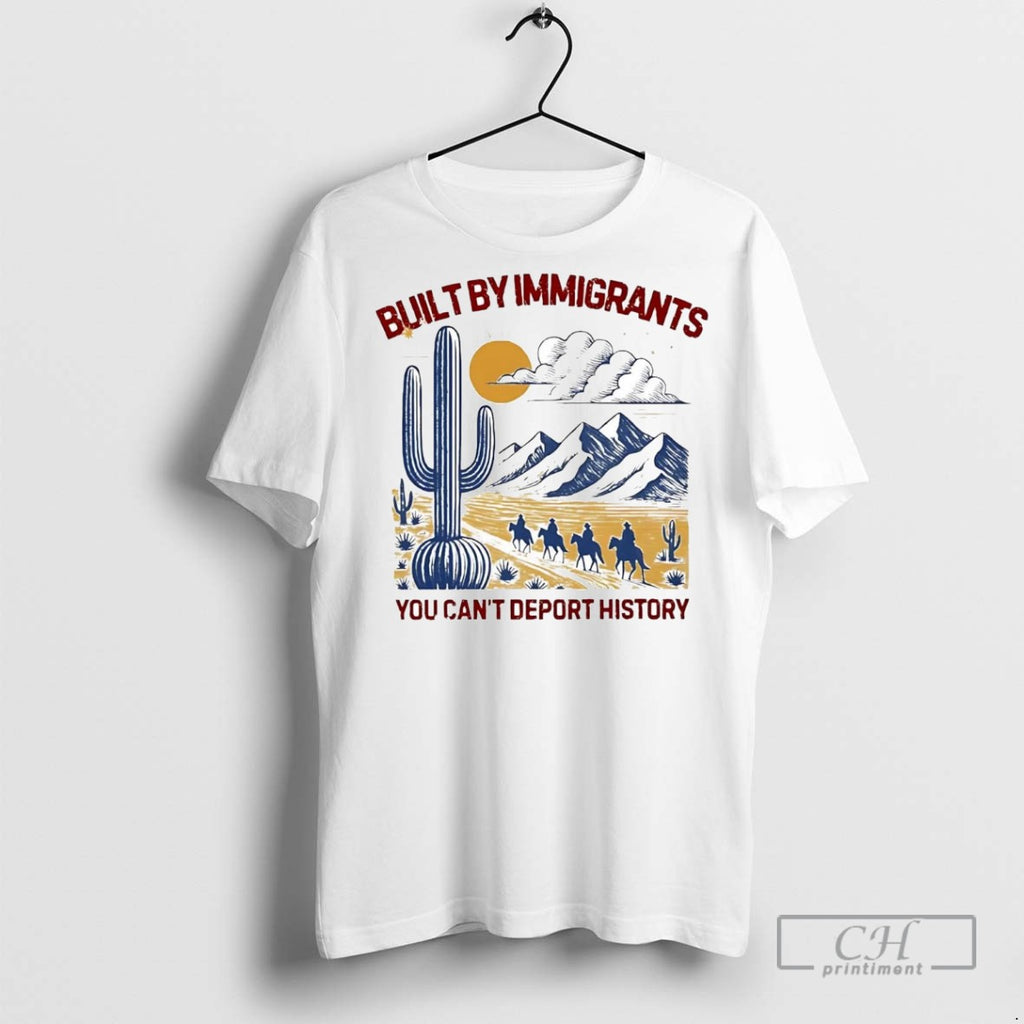 Western Desert Built By Immigrants You Cant Deport History T Shirts